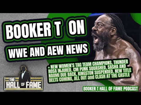 BOOKER T ON LATEST AEW, WWE NEWS, CLASH AT THE CASTLE, ALL OUT