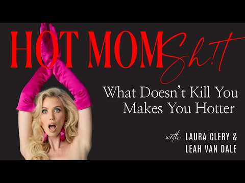 What Doesn’t Kill You Makes You Hotter with Laura Clery