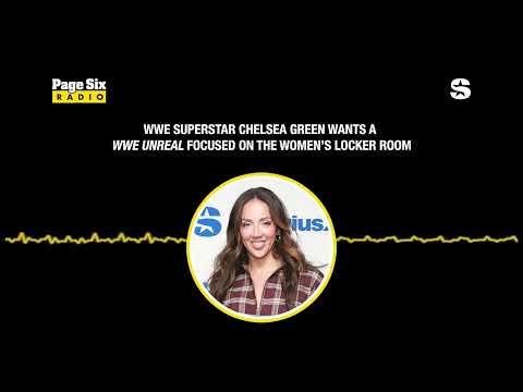WWE Superstar Chelsea Green Wants a WWE Unreal Focused on the Women’s Locker Room