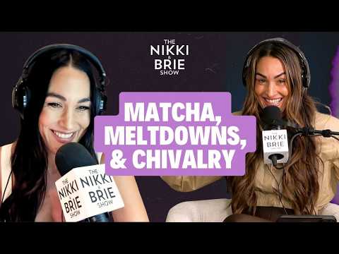 Nikki & Brie Talk Matcha, Cookie Meltdowns, & Chivalry | The Nikki & Brie Show