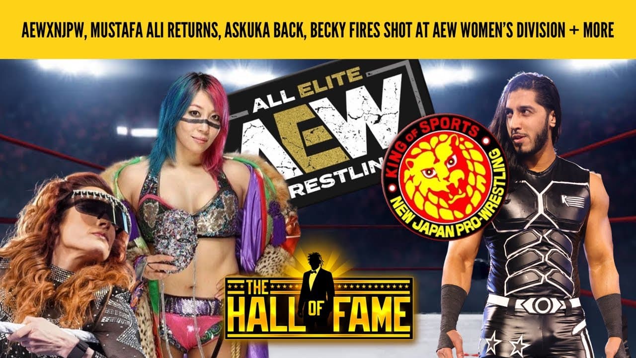 AEWxNJPW, ALI RETURNS, ASUKA BACK, BECKY FIRES SHOT AT AEW WOMEN (hall of fame with Booker T)